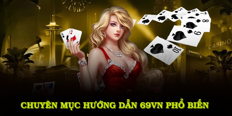 Những chuyên mục hướng dẫn 69VN phổ biến nhất