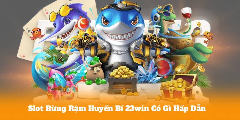 Slot Rừng Rậm Huyền Bí 23win Có Gì Hấp Dẫn