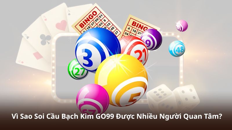 Vì Sao Soi Cầu Bạch Kim GO99 Được Nhiều Người Quan Tâm?