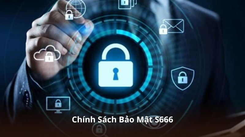 Chính Sách Bảo Mật S666 – Quy Trình Quản Lý Thông Tin Rõ Ràng